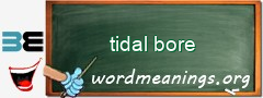 WordMeaning blackboard for tidal bore
